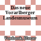 Das neue Vorarlberger Landesmuseum