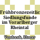 Frühbronzezeitliche Siedlungsfunde im Vorarlberger Rheintal