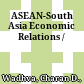 ASEAN-South Asia Economic Relations /