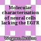 Molecular characterisation of neural cells lacking the EGFR