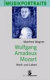 Wolfgang Amadeus Mozart : Werk und Leben
