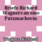 Briefe Richard Wagners an eine Putzmacherin
