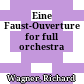 Eine Faust-Ouverture : for full orchestra