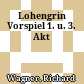 Lohengrin : Vorspiel 1. u. 3. Akt