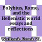 Polybius, Rome, and the Hellenistic world : essays and reflections