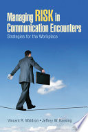 Managing risk in communication encounters : strategies for the workplace /