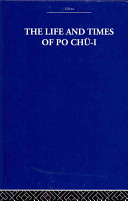 The life and times of Po Chu-i, 772-846 AD /
