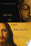 Mind in the balance : meditation in science, Buddhism, & Christianity