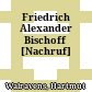 Friedrich Alexander Bischoff : [Nachruf]