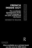 French inside out : the worldwide development of the French language in the past, the present and the future /