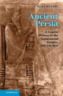 Ancient Persia : a concise history of the Achaemenid Empire, 550 - 330 BCE