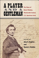 A player and a gentleman : : the diary of Harry Watkins, nineteenth-century US American actor /