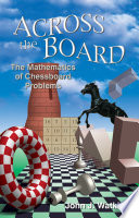 Across the Board : : The Mathematics of Chessboard Problems /
