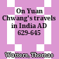 On Yuan Chwang's travels in India : AD 629-645