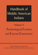 Handbook of Middle American Indians, Volume 4 : : Archaeological Frontiers and External Connections /