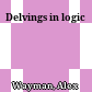 Delvings in logic