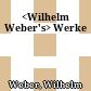 <Wilhelm Weber's> Werke