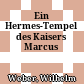 Ein Hermes-Tempel des Kaisers Marcus