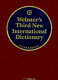 Webster's third new international dictionary of the English language unabridged : utilizing all the experience and resources of more than one hundred years of Merriam-Webster dictionaries