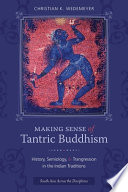 Making sense of Tantric Buddhism : history, semiology, and transgression in the Indian traditions