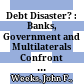 Debt Disaster? : : Banks, Government and Multilaterals Confront the Crisis /