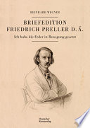 Briefedition Friedrich Preller d. Ä. : : Ich habe die Feder in Bewegung gesetzt /
