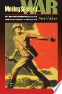 Making Sense of War : : The Second World War and the Fate of the Bolshevik Revolution /