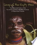 Songs of the empty place : : the memorial poetry of the Foi of the Southern highlands province of Papua New Guinea /