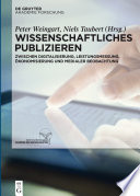 Wissenschaftliches Publizieren : : Zwischen Digitalisierung, Leistungsmessung, Ökonomisierung und medialer Beobachtung /