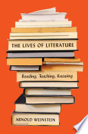 The Lives of Literature : : Reading, Teaching, Knowing /
