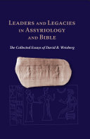 Leaders and Legacies in Assyriology and Bible : : The Collected Essays of David B. Weisberg /
