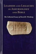 Leaders and legacies in Assyriology and Bible : the collected essays of David B. Weisberg /