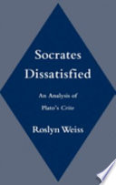 Socrates dissatisfied : an analysis of Plato's Crito /