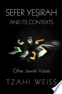 "Sefer Yeṣirah" and Its Contexts : : Other Jewish Voices /
