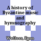 A history of Byzantine music and hymnography