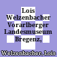 Lois Welzenbacher : Vorarlberger Landesmuseum Bregenz, 6.7.-16.9.1990
