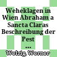 Weheklagen in Wien : Abraham a Sancta Claras Beschreibung der Pest von 1679