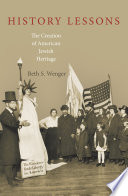 History Lessons : : The Creation of American Jewish Heritage /