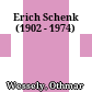 Erich Schenk : (1902 - 1974)