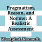 Pragmatism, Reason, and Norms : : A Realistic Assessment /