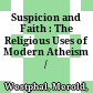 Suspicion and Faith : : The Religious Uses of Modern Atheism /
