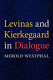Levinas and Kierkegaard in dialogue