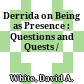Derrida on Being as Presence : : Questions and Quests /