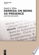 Derrida on Being As Presence : : Questions and Quests.