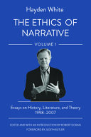 The ethics of narrative : : essays on history, literature, and theory, 1998-2007 /