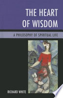 The heart of wisdom : a philosophy of spiritual life /
