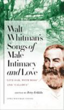 Walt Whitman's songs of male intimacy and love : "Live oak, with moss" and "Calamus" /