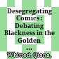 Desegregating Comics : : Debating Blackness in the Golden Age of American Comics /