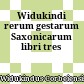 Widukindi rerum gestarum Saxonicarum : libri tres