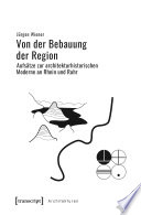 Von der Bebauung der Region : : Aufsätze zur architekturhistorischen Moderne an Rhein und Ruhr /